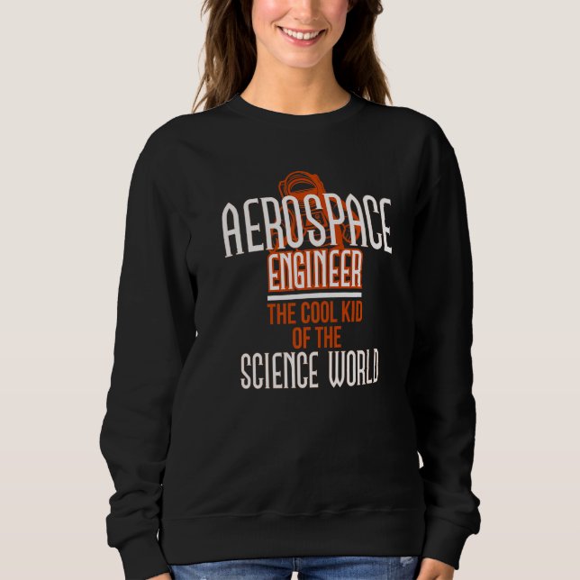 Aerospace Engineer Cool Science World Rocket Scien Sweatshirt (Front)