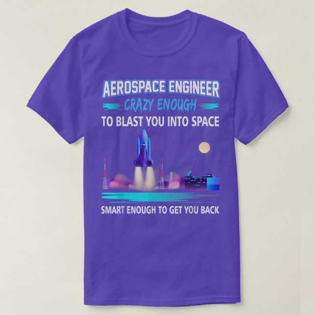 Aerospace Engineer Crazy Enough Blast You Into Spa T-Shirt (Design Front)
