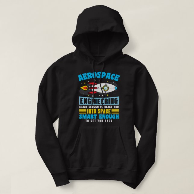Aerospace Engineer crazy enough to blast you into  Hoodie (Design Front)