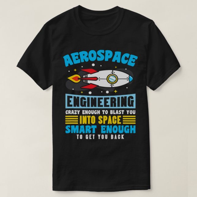 Aerospace Engineer crazy enough to blast you into  T-Shirt (Design Front)
