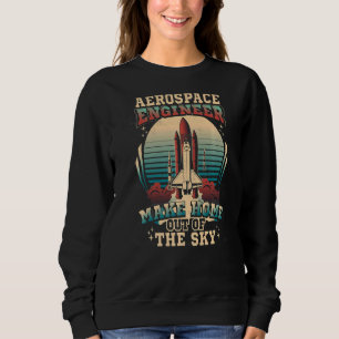 Aerospace Engineer Engineering Rocket Spacecraft Sweatshirt