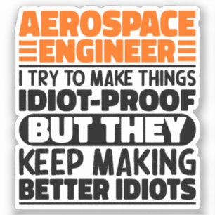 Aerospace Engineer I Try To Make Things Idiot Cool Sticker