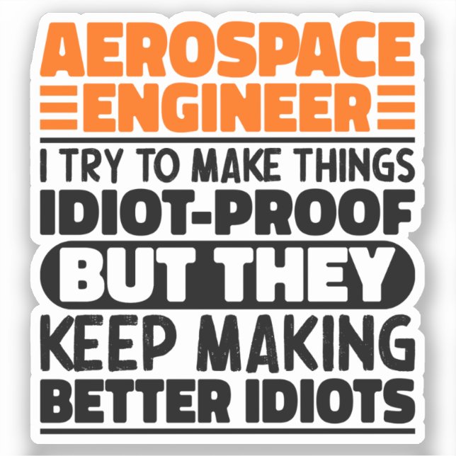 Aerospace Engineer I Try To Make Things Idiot Cool Sticker (Front)