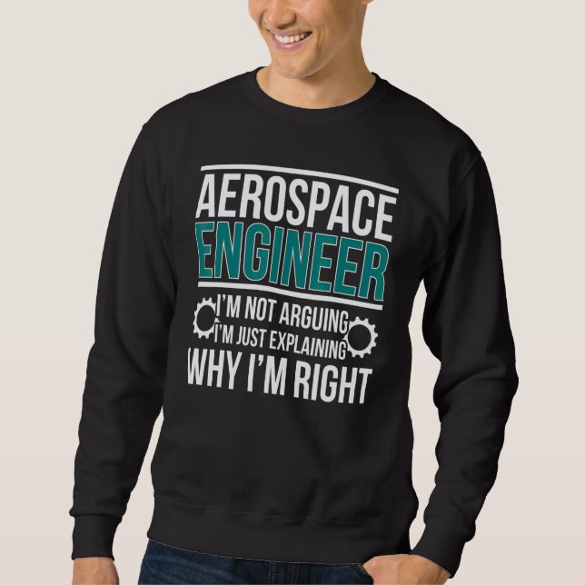 Aerospace Engineer I'm Right Aerospace Engineering Sweatshirt (Front)