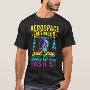 Aerospace Engineer It's Like Rocket Science T-Shirt