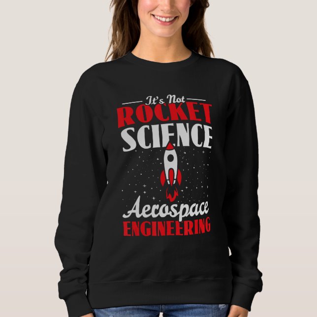 Aerospace Engineer Itu2019s Not Like Itu2019s Rock Sweatshirt (Front)