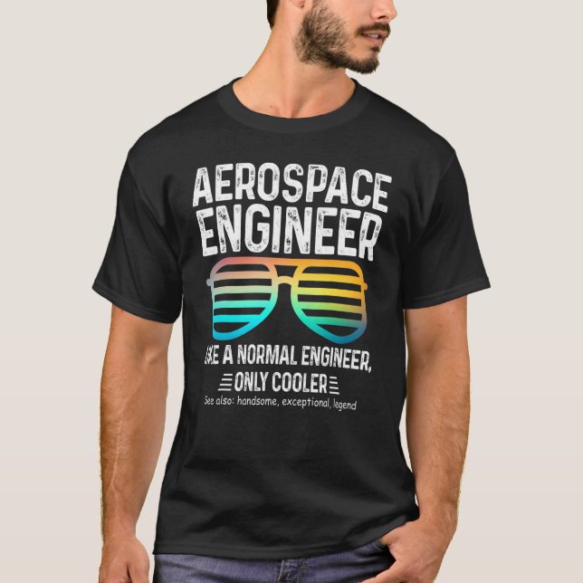Aerospace Engineer Like A Normal Engineer Only Coo T-Shirt (Front)