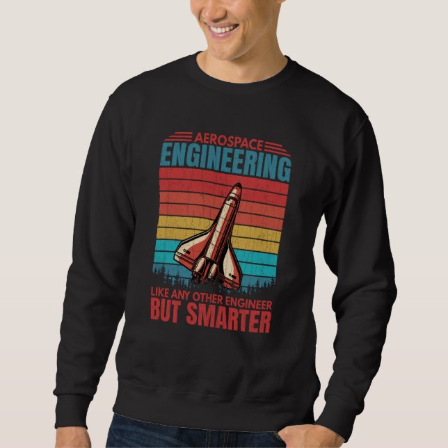 Aerospace Engineer Smarter Engineering Graphic Sweatshirt (Front)
