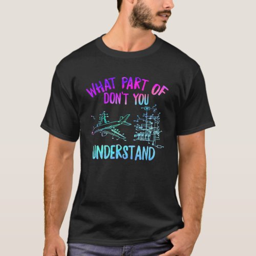 Aerospace Engineer What Part Don t You Understand  T_Shirt
