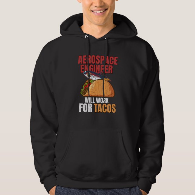 Aerospace Engineer Will Work For Tacos Engineering Hoodie (Front)