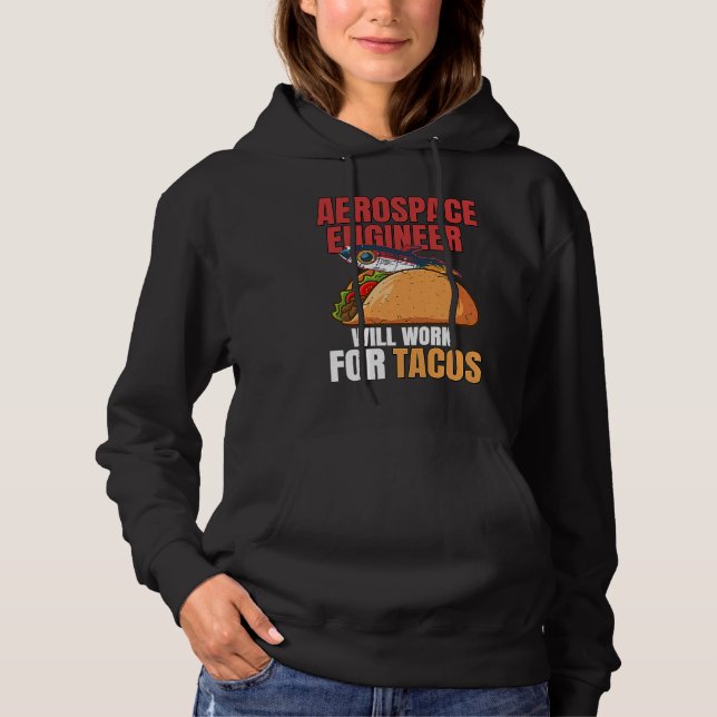 Aerospace Engineer Will Work For Tacos Engineering Hoodie (Front)