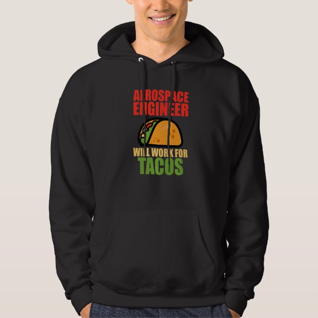 Aerospace Engineer Will Work For Tacos Engineering Hoodie (Front)