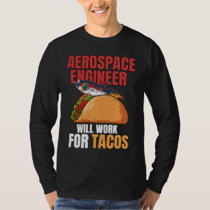 Aerospace Engineer Will Work For Tacos Engineering T-Shirt