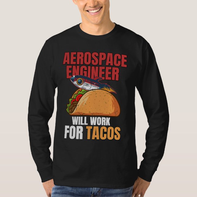 Aerospace Engineer Will Work For Tacos Engineering T-Shirt (Front)