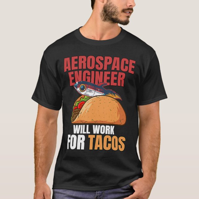 Aerospace Engineer Will Work For Tacos Engineering T-Shirt (Front)