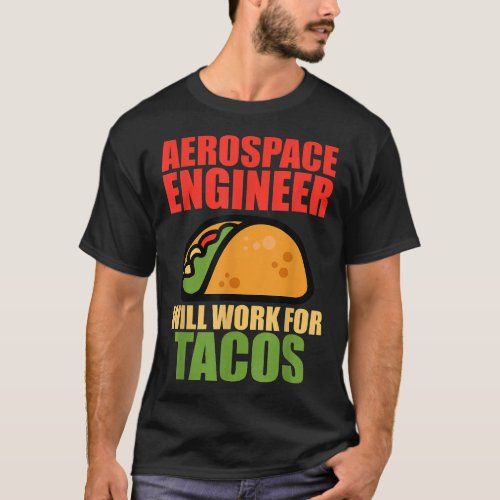 Aerospace Engineer Will Work Tacos Engineering  T_Shirt