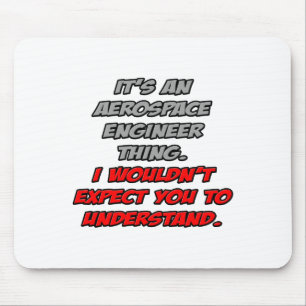Aerospace Engineer .. You Wouldn't Understand Mouse Pad