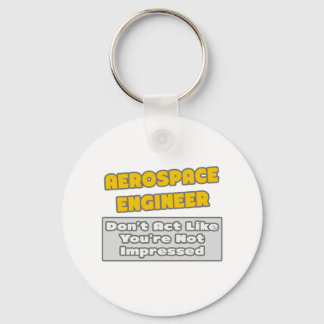 Aerospace Engineer .. You're Impressed Keychain