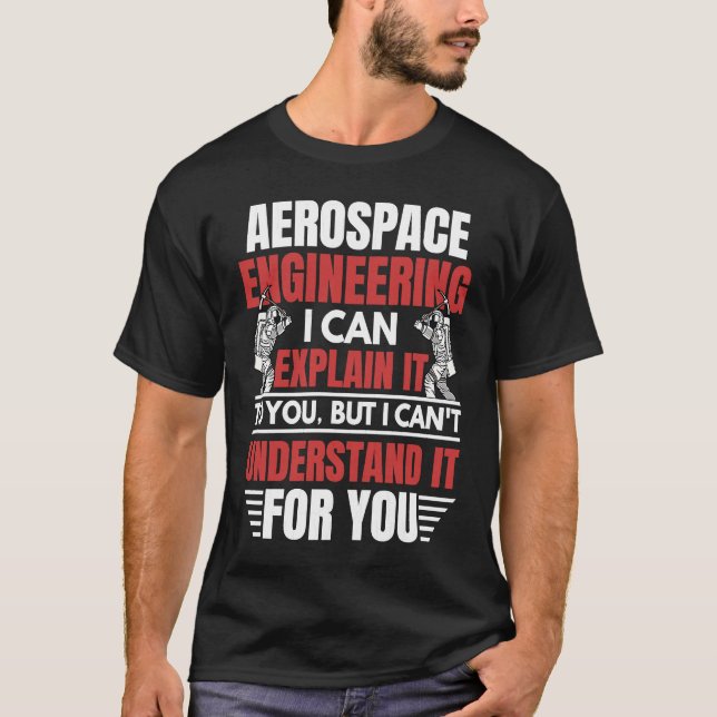Aerospace Engineering I Can Explain  Engineer Grap T-Shirt (Front)