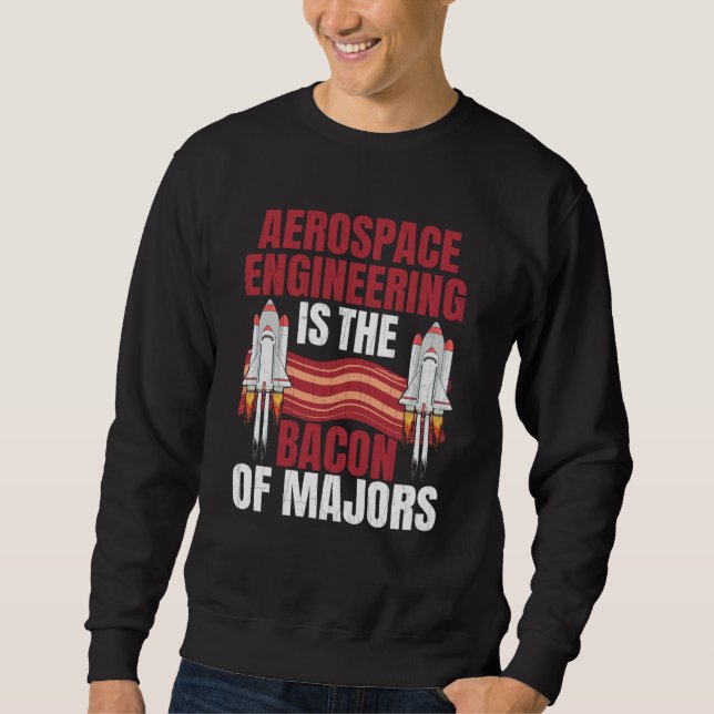 Aerospace Engineering Is Bacon Engineer Graphic Sweatshirt (Front)