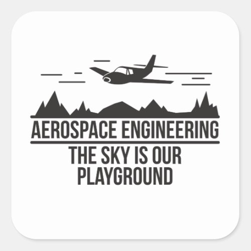 Aerospace Engineering The Sky Is Our Playground Square Sticker