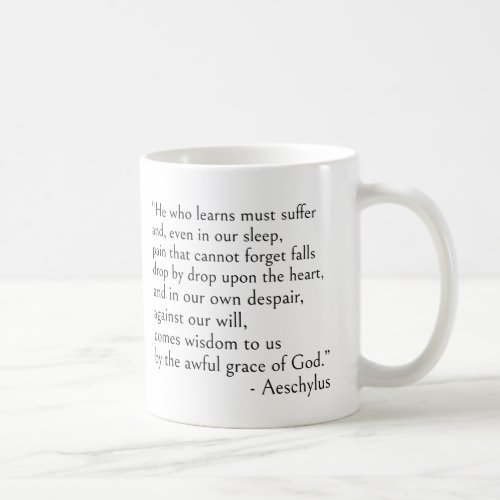Aeschylus quote _ He who learns must suffer Coffee Mug