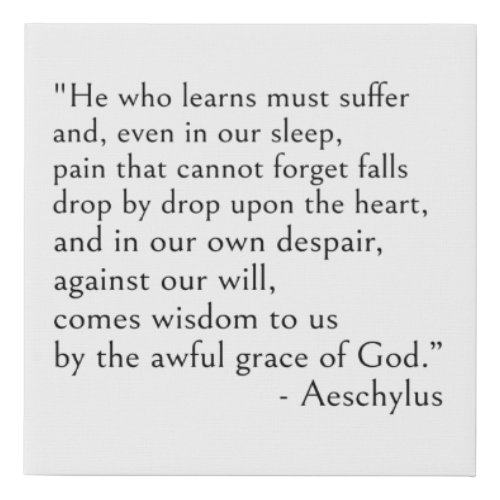 Aeschylus quotes _ He who learns must suffer Faux Canvas Print