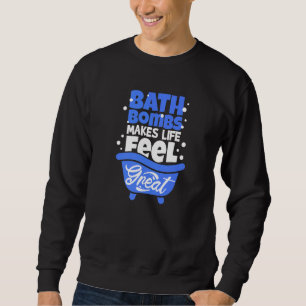Aesthetic Bath Bomb Makes Life Feel Great Bath Quo Sweatshirt
