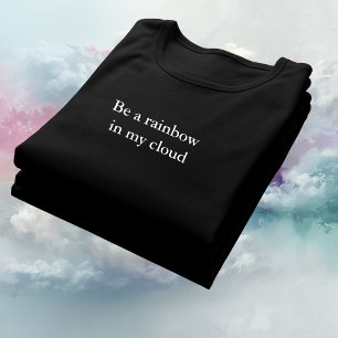 aesthetic outfit quote Be a rainbow in my cloud T-Shirt