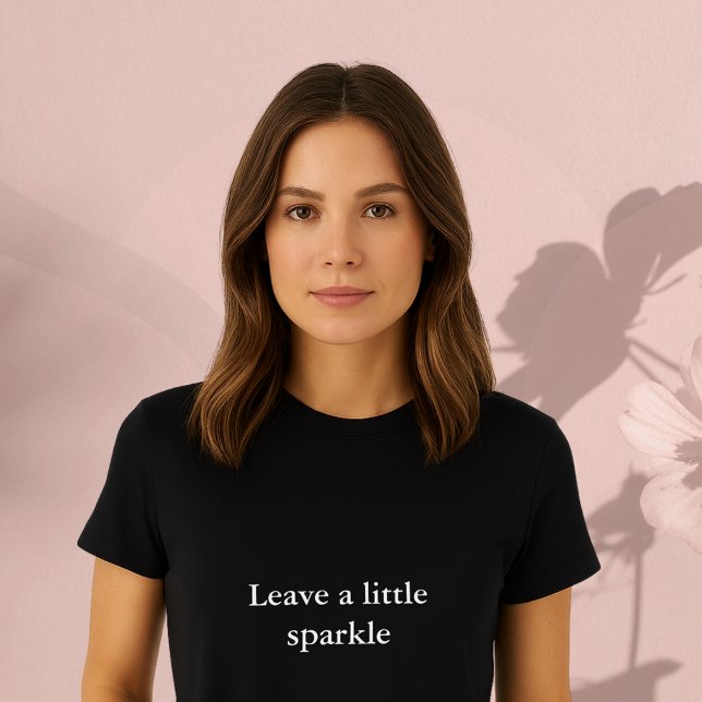 aesthetic outfit quote Leave a little sparkle T-Shirt (Creator Uploaded)