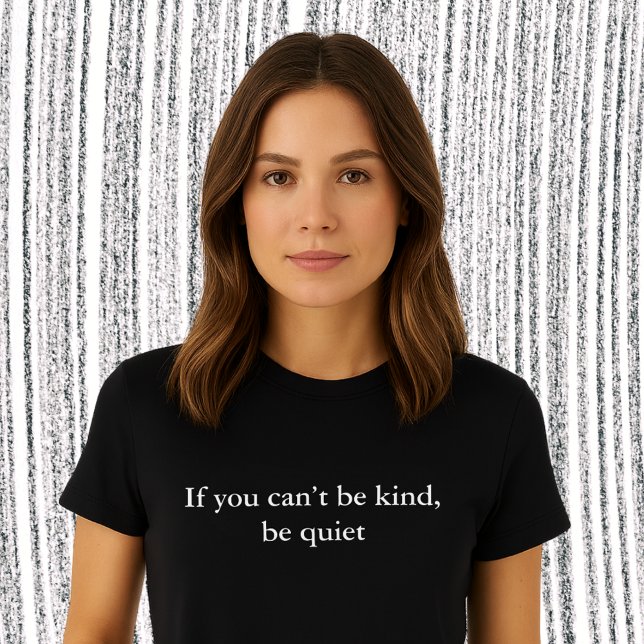 aesthetic outfit quote you can’t be kind, be quiet T-Shirt (Creator Uploaded)