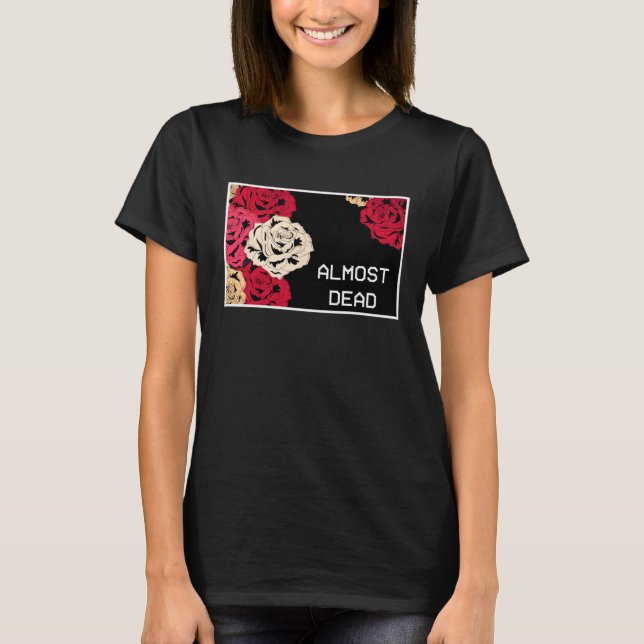 Aesthetic Roses Almost Dead Melancholy Aesthetic T-Shirt (Front)