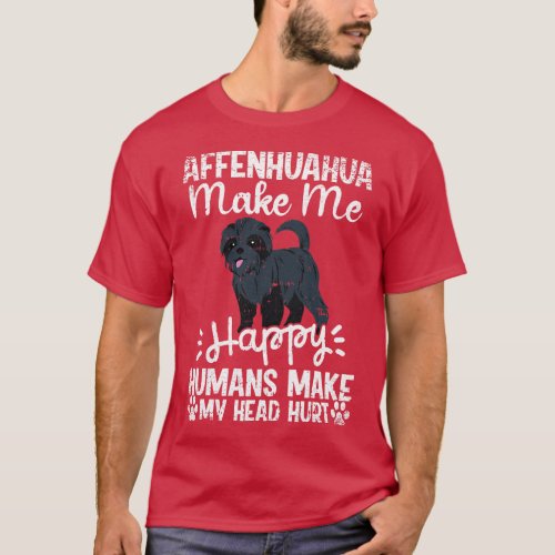 Affenpinscher Make Me Happy Humans Make My Head Hu T_Shirt