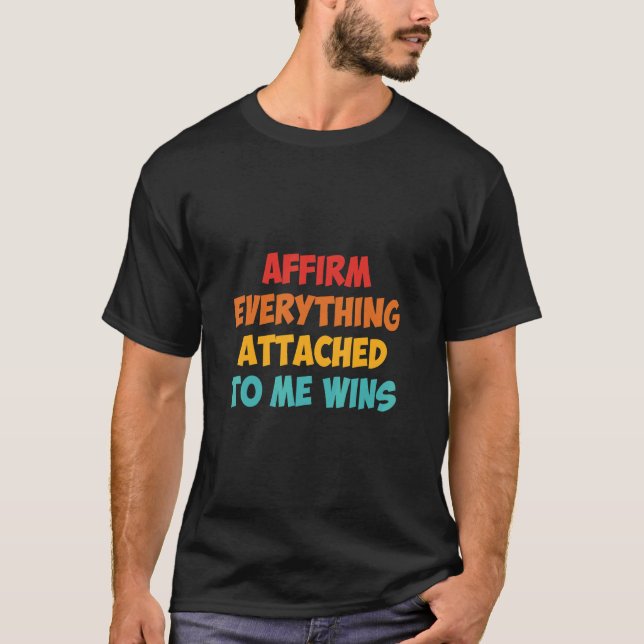 Affirm Everything Attached To Me Wins Apparel  T-Shirt (Front)