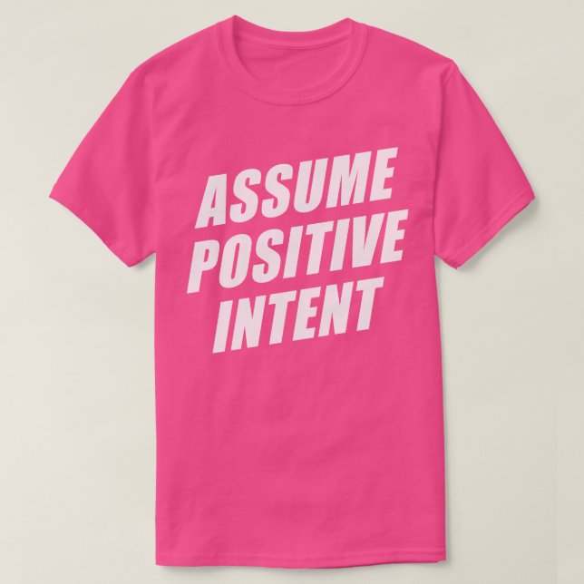 Affirmation Message Mantra Assume Positive Intent T-Shirt (Design Front)