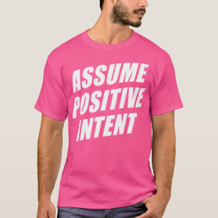 Affirmation Message Mantra Assume Positive Intent T-Shirt