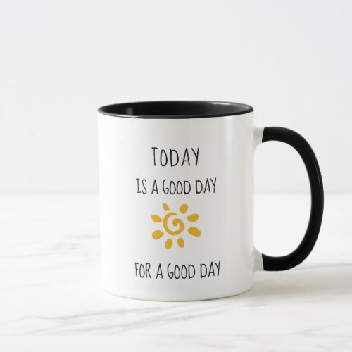 Affirmation Today is a good day for a good day Mug
