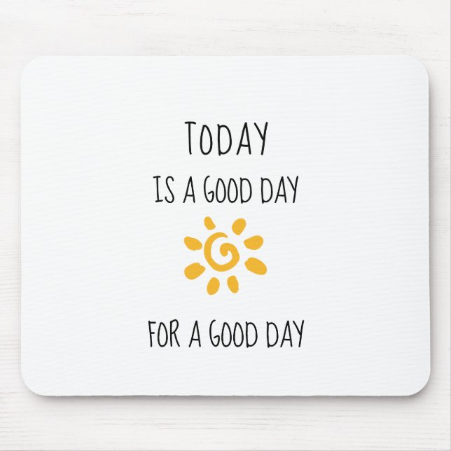 Affirmation | TODAY IS A GOOD DAY... Mouse Pad (Front)