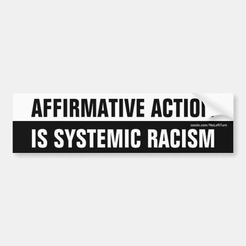 Affirmative Action Is Systemic Racism Bumper Sticker