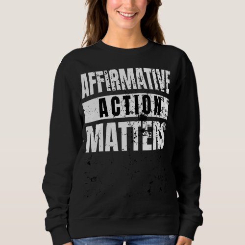 Affirmative Action Matters Distressed Civil Rights Sweatshirt