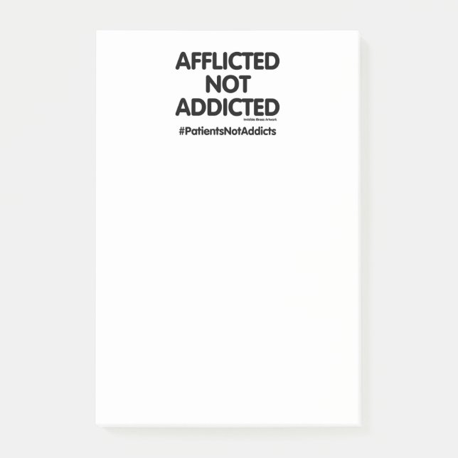 Afflicted not Addicted...Patients Not Addicts Post-it Notes (Front)