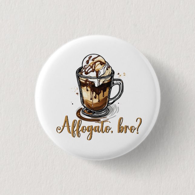 Affogato, bro?, Coffee Funny Quote Cool Vibes Button (Front)