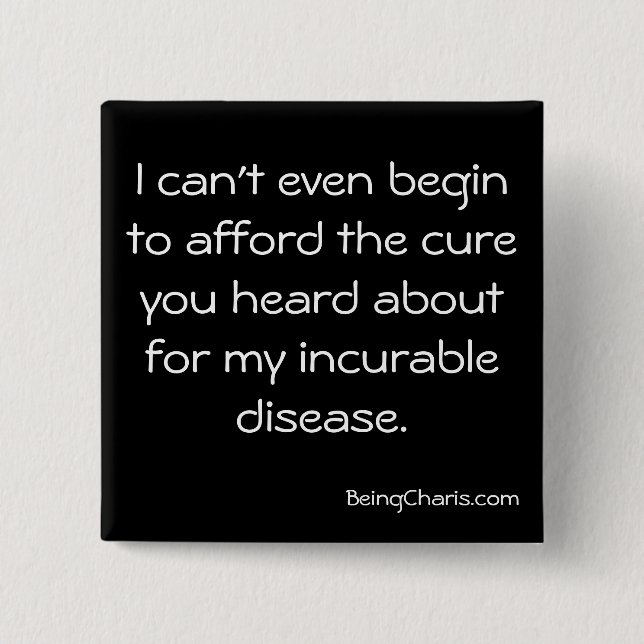 "Afford the cure for my incurable disease" button (Front)