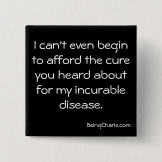 "Afford the cure for my incurable disease" button
