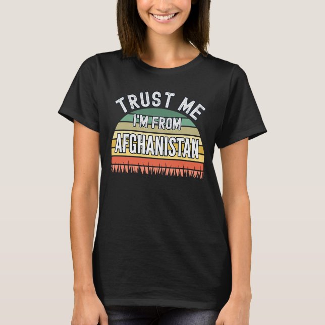 Afghanistan  Trust Me I'm From Afghanistan T-Shirt (Front)