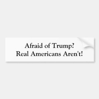 Afraid of Trump? Bumper Sticker