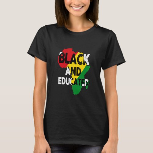 Africa Black And Educated Black History Melanin Af T_Shirt
