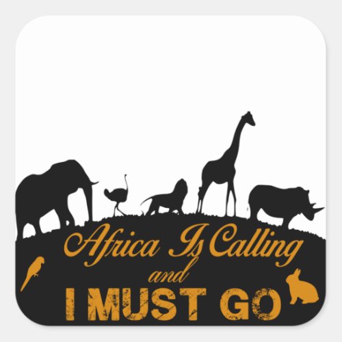 Africa Is Calling And I Must Go Square Sticker
