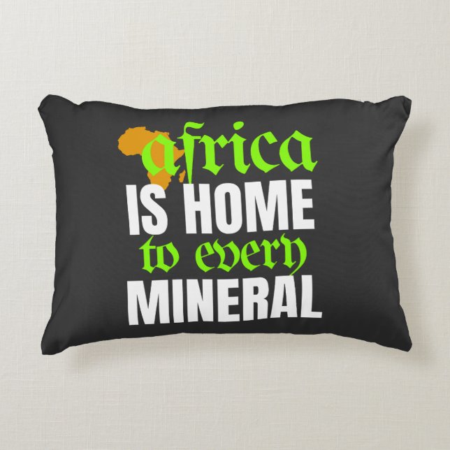 Africa is Home To Every Mineral |  Accent Pillow (Front)