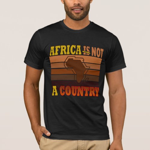AFRICA IS NOT A COUNTRY T_Shirt